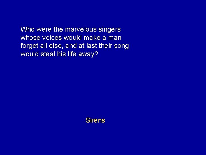 Who were the marvelous singers whose voices would make a man forget all else,