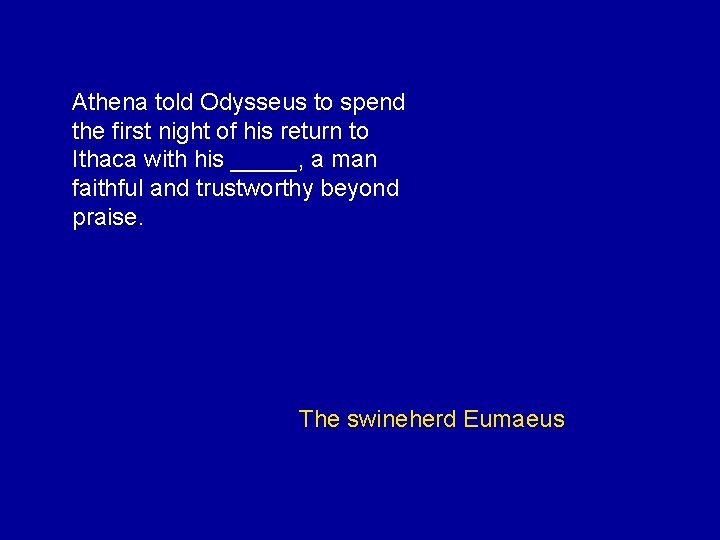 Athena told Odysseus to spend the first night of his return to Ithaca with