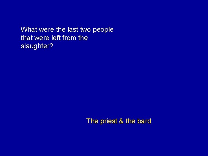 What were the last two people that were left from the slaughter? The priest
