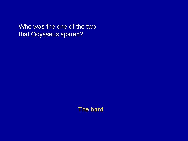 Who was the one of the two that Odysseus spared? The bard 
