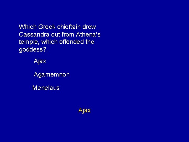 Which Greek chieftain drew Cassandra out from Athena’s temple, which offended the goddess? .