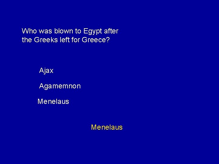 Who was blown to Egypt after the Greeks left for Greece? Ajax Agamemnon Menelaus
