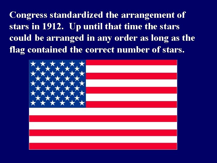 Congress standardized the arrangement of stars in 1912. Up until that time the stars