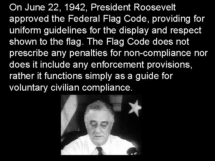 On June 22, 1942, President Roosevelt approved the Federal Flag Code, providing for uniform