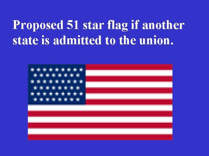 Proposed 51 star flag if another state is admitted to the union. 