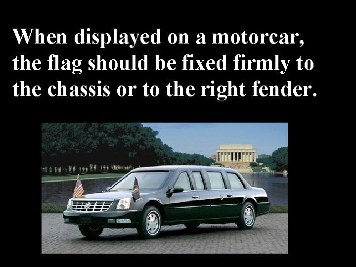 When displayed on a motorcar, the flag should be fixed firmly to the chassis