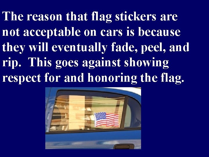 The reason that flag stickers are not acceptable on cars is because they will