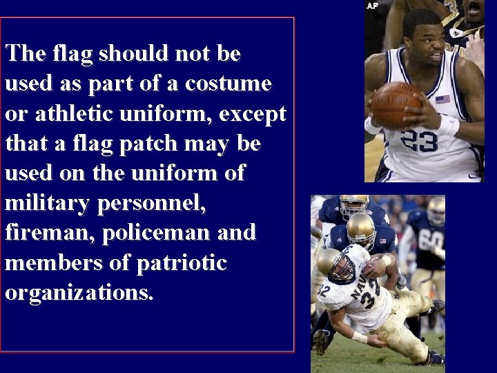 The flag should not be used as part of a costume or athletic uniform,