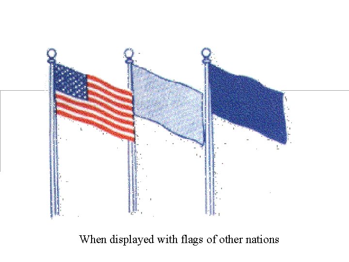  When displayed with flags of other nations 