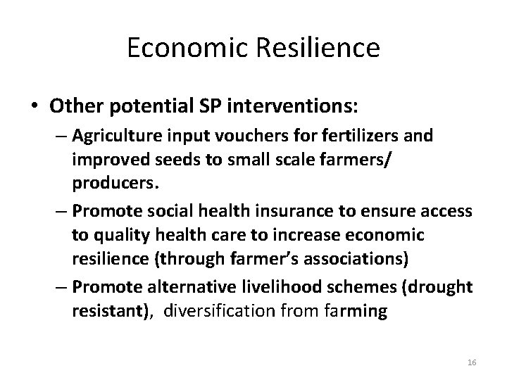 Economic Resilience • Other potential SP interventions: – Agriculture input vouchers for fertilizers and