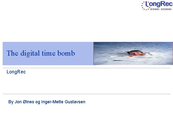 The digital time bomb Long. Rec By Jon Ølnes og Inger-Mette Gustavsen 