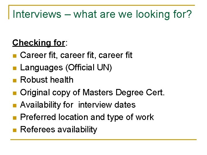 Interviews – what are we looking for? Checking for: n Career fit, career fit