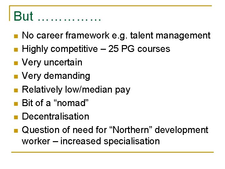 But …………… n n n n No career framework e. g. talent management Highly