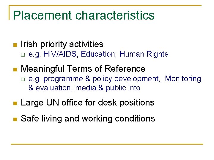 Placement characteristics n Irish priority activities q n e. g. HIV/AIDS, Education, Human Rights
