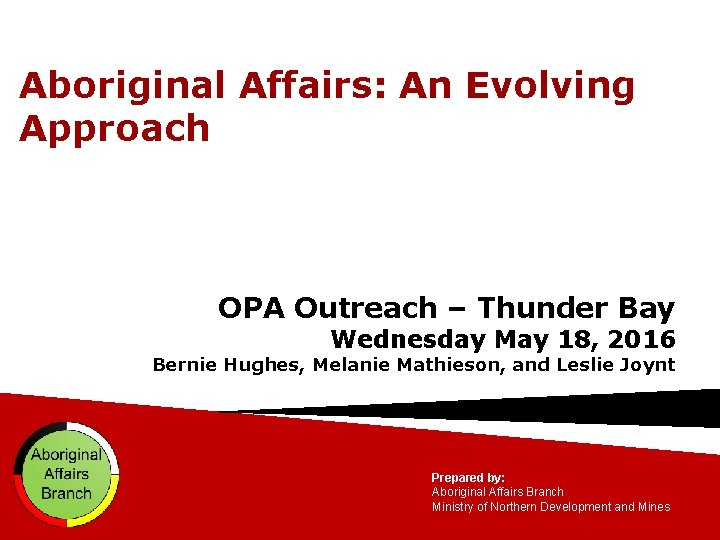 Aboriginal Affairs: An Evolving Approach OPA Outreach – Thunder Bay Wednesday May 18, 2016
