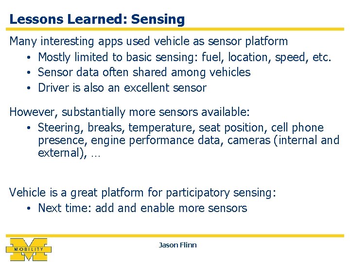 Lessons Learned: Sensing Many interesting apps used vehicle as sensor platform • Mostly limited