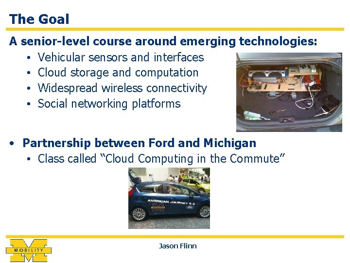 The Goal A senior-level course around emerging technologies: • Vehicular sensors and interfaces •