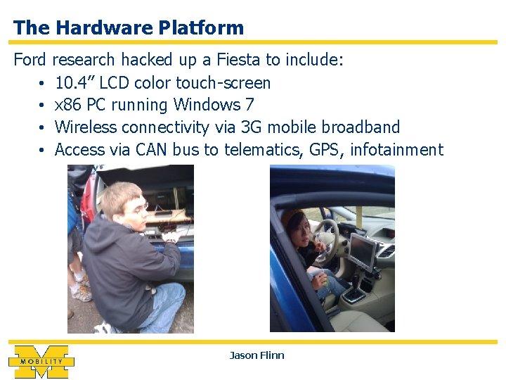 The Hardware Platform Ford • • research hacked up a Fiesta to include: 10.