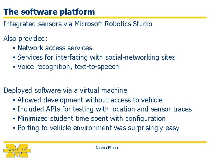 The software platform Integrated sensors via Microsoft Robotics Studio Also provided: • Network access