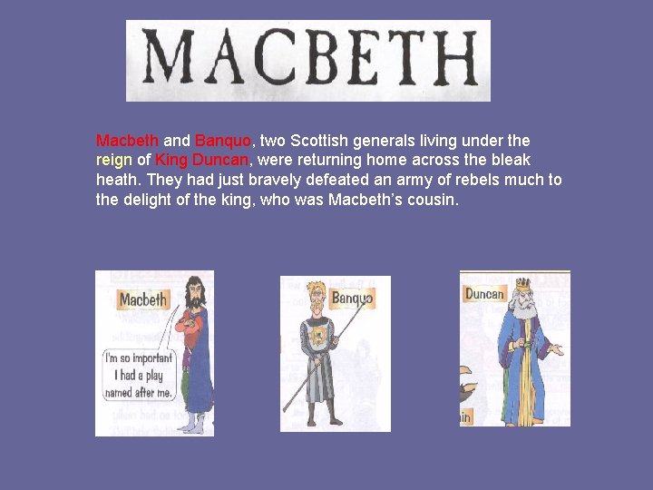 Macbeth and Banquo, two Scottish generals living under the reign of King Duncan, were