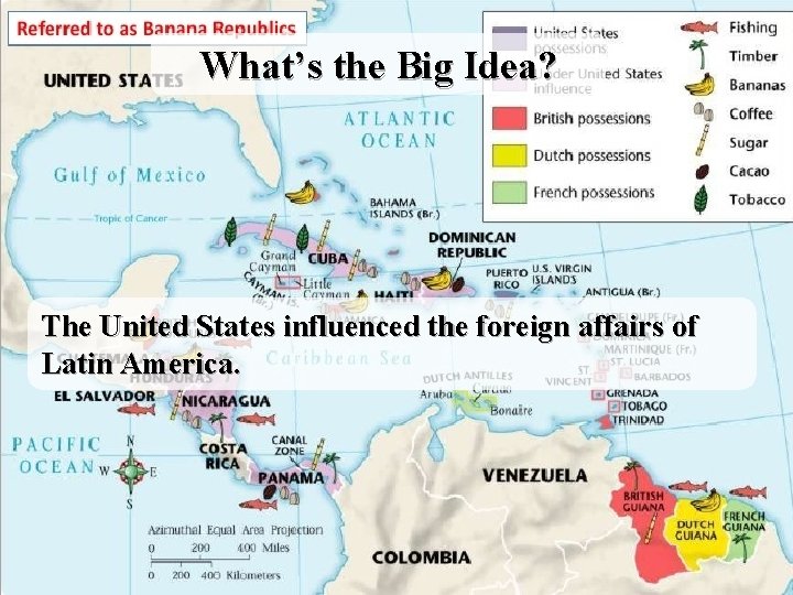 What’s the Big Idea? The United States influenced the foreign affairs of Latin America.