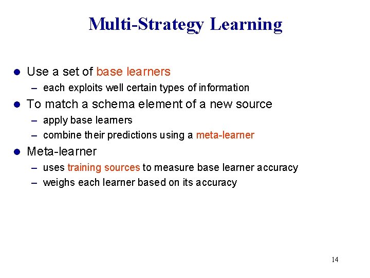 Multi-Strategy Learning l Use a set of base learners – each exploits well certain