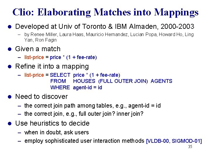 Clio: Elaborating Matches into Mappings l Developed at Univ of Toronto & IBM Almaden,