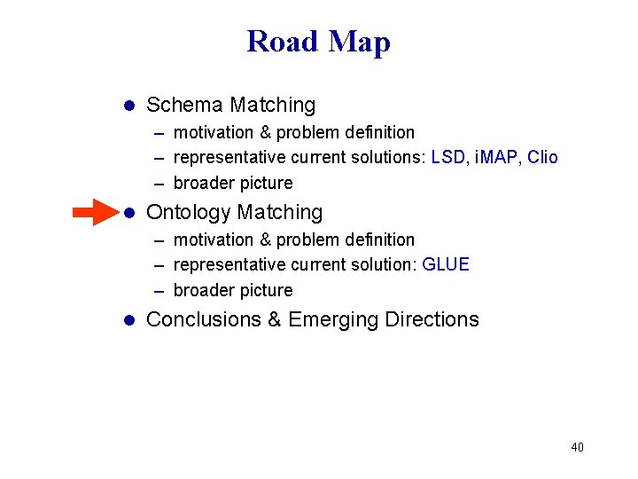 Road Map l Schema Matching – motivation & problem definition – representative current solutions: