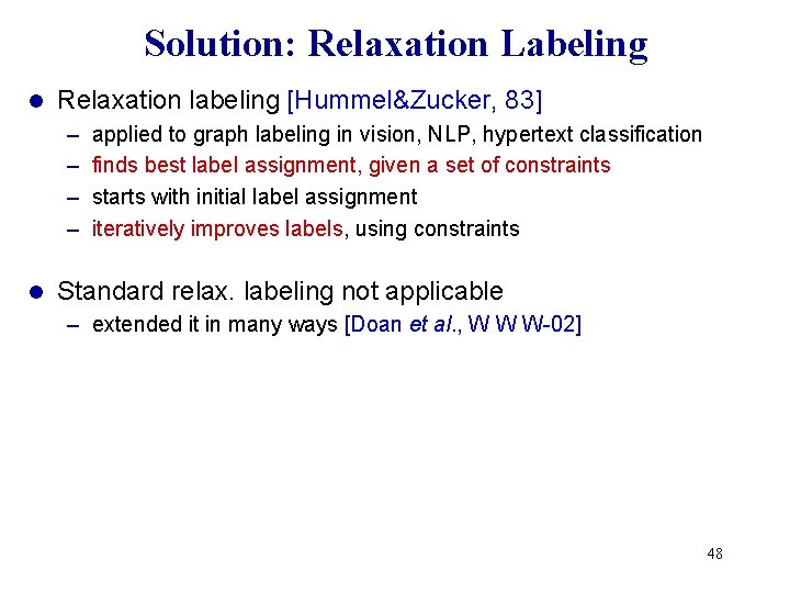 Solution: Relaxation Labeling l Relaxation labeling [Hummel&Zucker, 83] – – l applied to graph
