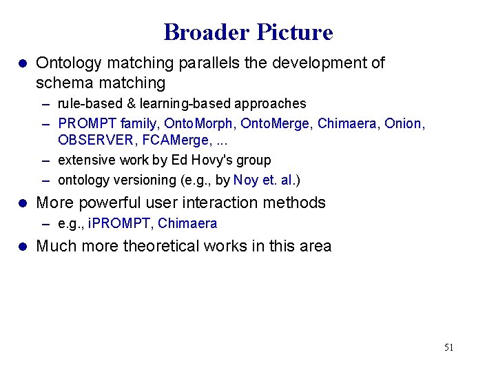 Broader Picture l Ontology matching parallels the development of schema matching – rule-based &