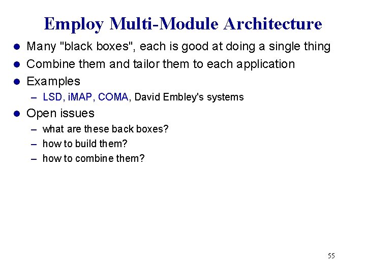 Employ Multi-Module Architecture Many "black boxes", each is good at doing a single thing