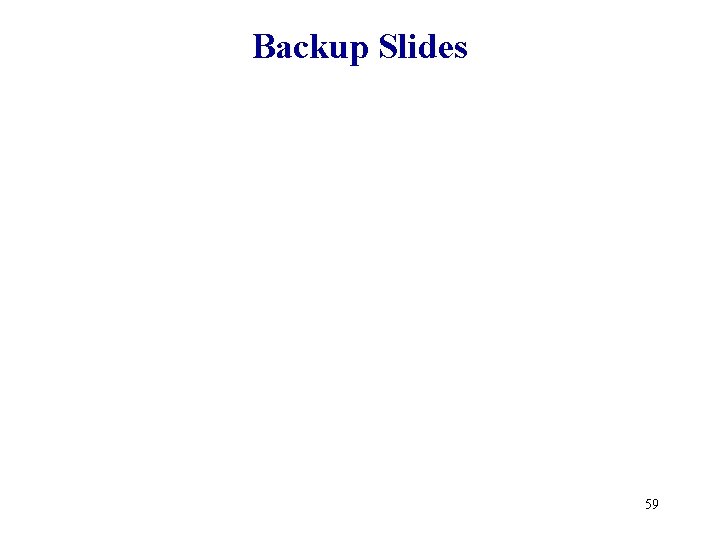 Backup Slides 59 