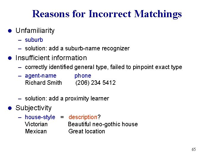 Reasons for Incorrect Matchings l Unfamiliarity – suburb – solution: add a suburb-name recognizer