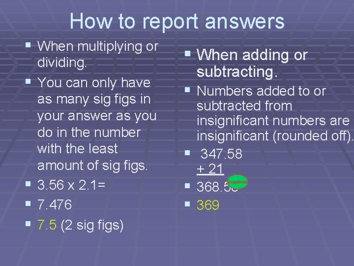 How to report answers § When multiplying or § § dividing. You can only