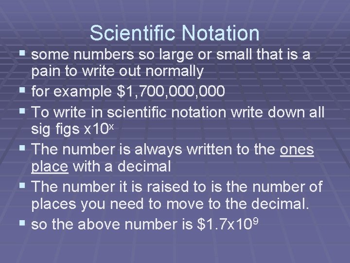 Scientific Notation § some numbers so large or small that is a pain to