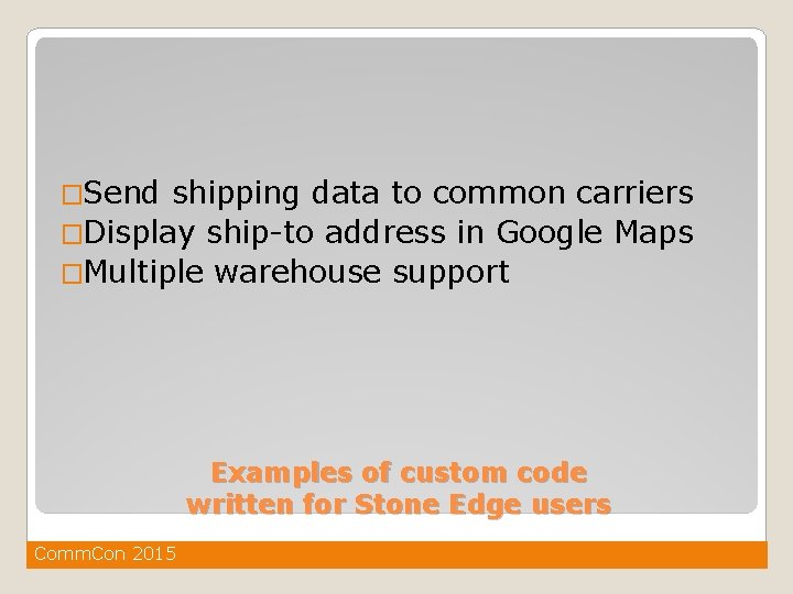 �Send shipping data to common carriers �Display ship-to address in Google Maps �Multiple warehouse
