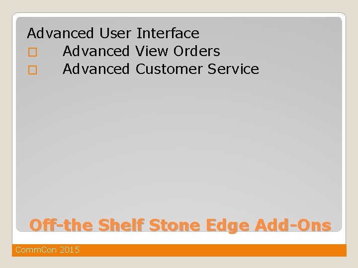 Advanced User Interface � Advanced View Orders � Advanced Customer Service Off-the Shelf Stone