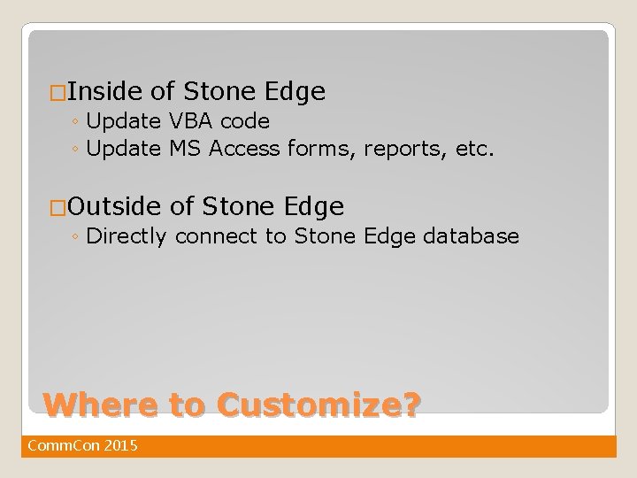 �Inside of Stone Edge ◦ Update VBA code ◦ Update MS Access forms, reports,
