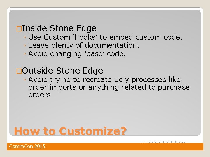 �Inside Stone Edge ◦ Use Custom ‘hooks’ to embed custom code. ◦ Leave plenty