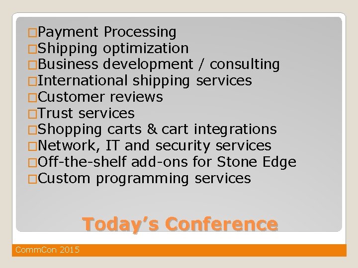 �Payment Processing �Shipping optimization �Business development / consulting �International shipping services �Customer reviews �Trust
