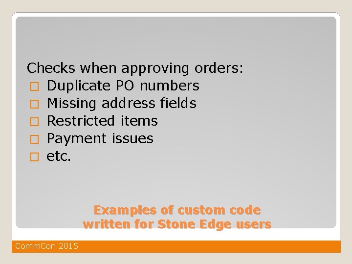 Checks when approving orders: � Duplicate PO numbers � Missing address fields � Restricted
