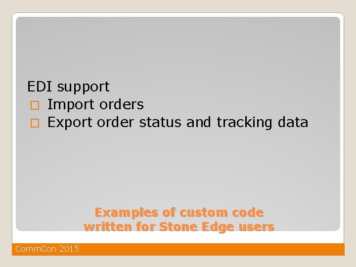 EDI support � Import orders � Export order status and tracking data Examples of