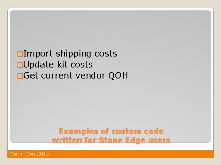 �Import shipping costs �Update kit costs �Get current vendor QOH Examples of custom code