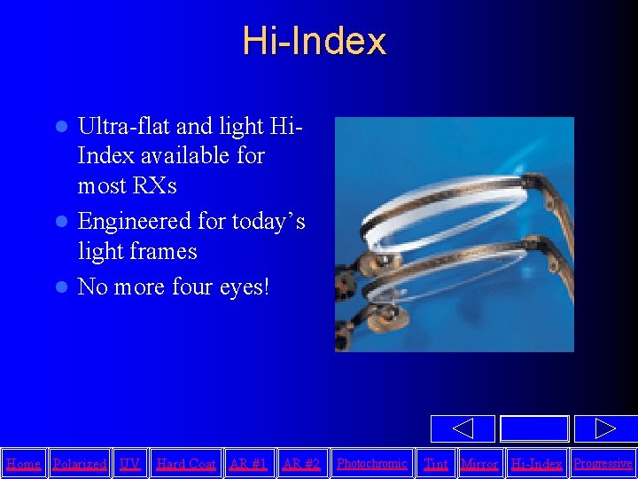 Hi-Index Ultra-flat and light Hi. Index available for most RXs l Engineered for today’s
