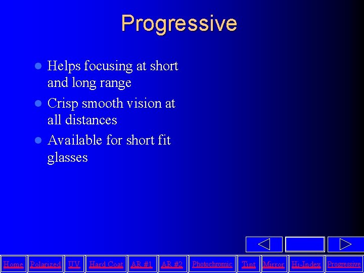 Progressive Helps focusing at short and long range l Crisp smooth vision at all