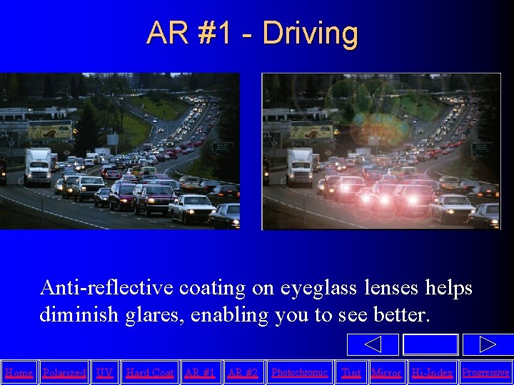 AR #1 - Driving Anti-reflective coating on eyeglass lenses helps diminish glares, enabling you