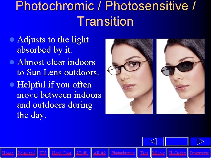 Photochromic / Photosensitive / Transition l Adjusts to the light absorbed by it. l