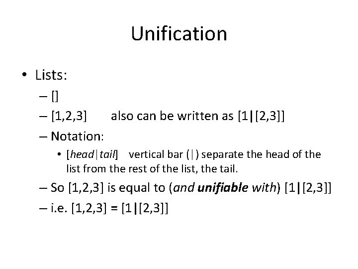 Unification • Lists: – [] – [1, 2, 3] also can be written as