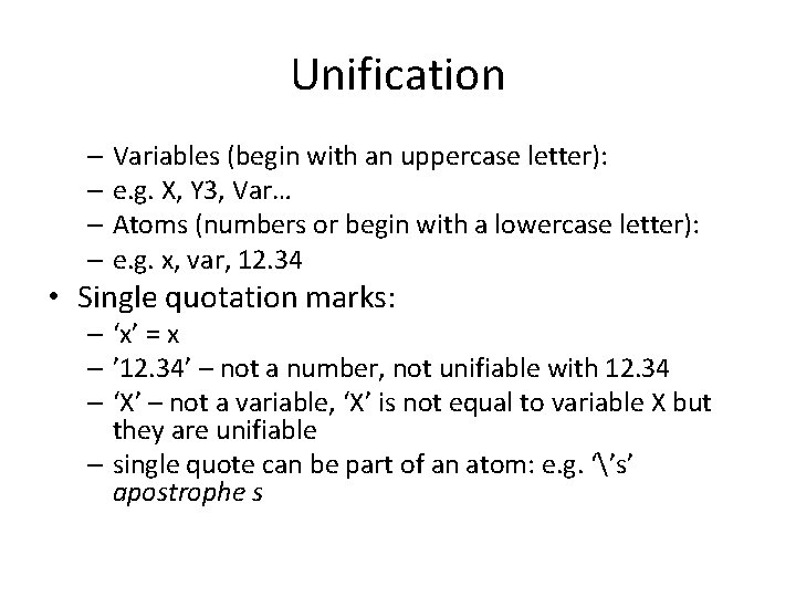 Unification – Variables (begin with an uppercase letter): – e. g. X, Y 3,