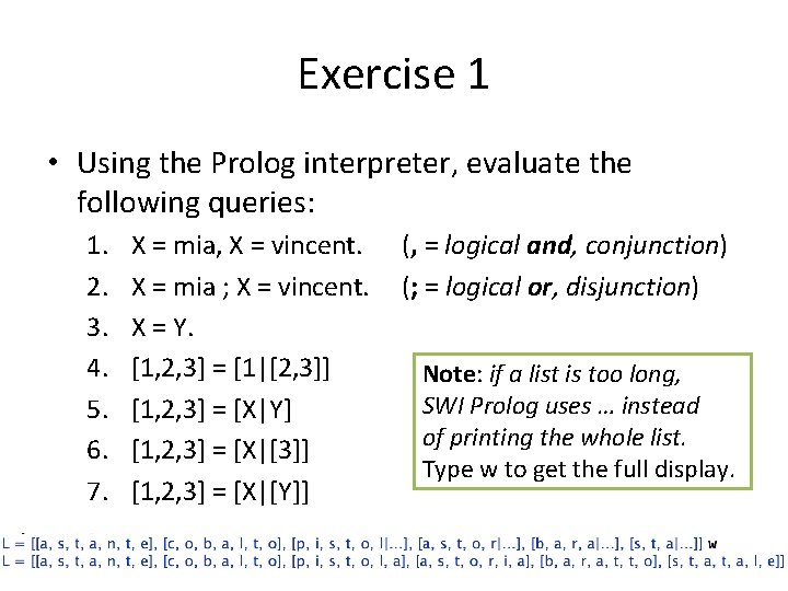 Exercise 1 • Using the Prolog interpreter, evaluate the following queries: 1. 2. 3.